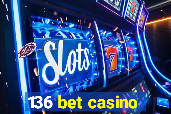 136 bet casino